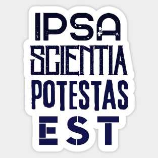 Francis Bacon latin quote: Ipsa Scientia Potestas Est (Knowledge itself is power) Sticker